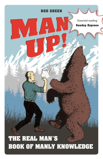 Man Up! - The Real Man's Book of Manly Knowledge