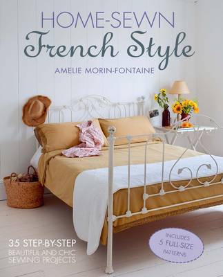 Home-Sewn French Style: 35 Step-by-Step Beautiful and Chic Sewing Projects