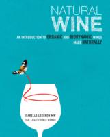 Natural Wine: An Introduction to Organic and Biodynamic Wines Made Naturally