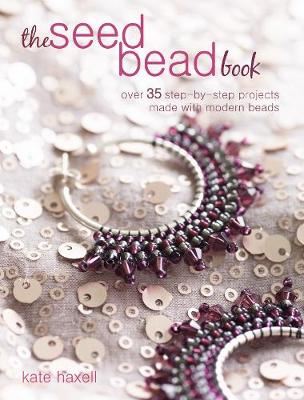 The Seed Bead Book - Over 35 Step-by-Step Projects Made with Modern Beads