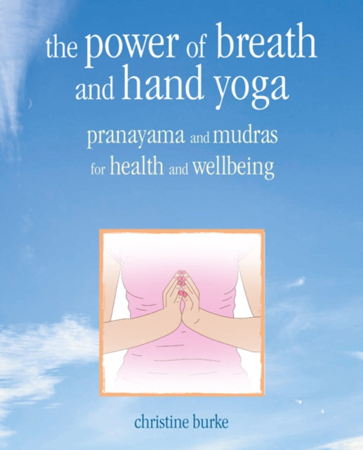 The Power of Breath and Hand Yoga - Pranayama and Mudras for Health and Well-Being