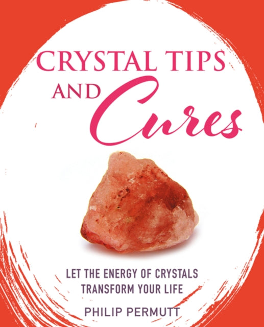 Crystal Tips and Cures - Let the Energy of Crystals Transform Your Life