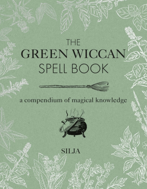 The Green Wiccan Spell Book - A Compendium of Magical Knowledge