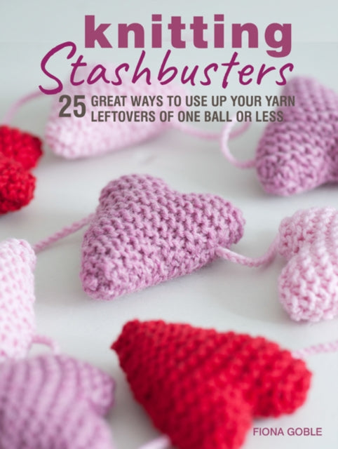 Knitting Stashbusters - 25 Great Ways to Use Up Your Yarn Leftovers of One Ball or Less