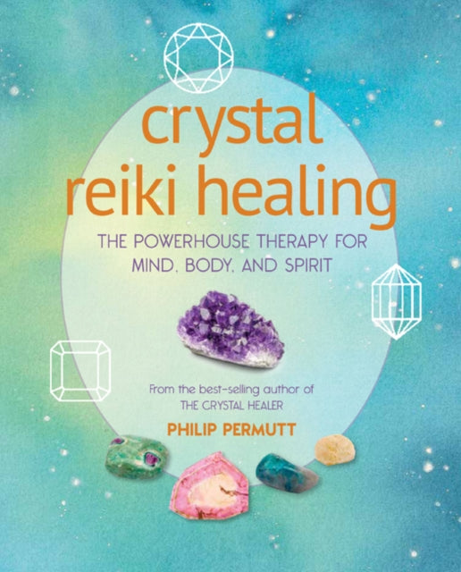 Crystal Reiki Healing - The Powerhouse Therapy for Mind, Body, and Spirit
