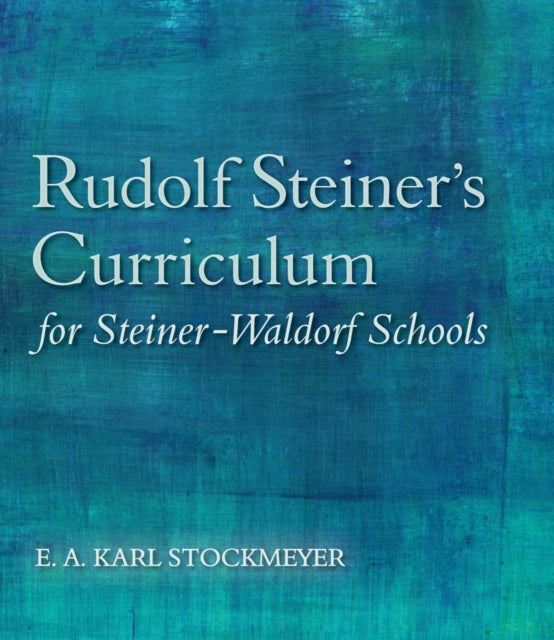 Rudolf Steiner's Curriculum for Steiner-Waldorf Schools