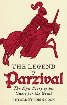 The Legend of Parzival - The Epic Story of his Quest for the Grail