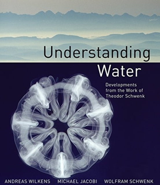 Understanding Water - Developments from the Work of Theodor Schwenk