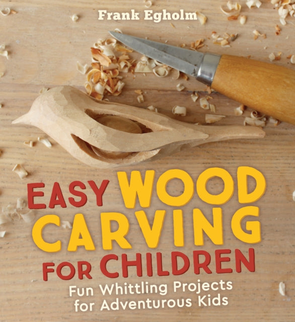 Easy Wood Carving for Children - Fun Whittling Projects for Adventurous Kids