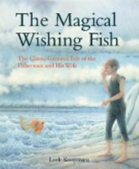 The Magical Wishing Fish - The Classic Grimm's Tale of the Fisherman and His Wife