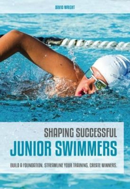 Shaping Successful Junior Swimmers - Build a Foundation. Streamline Your Training. Create Winners.