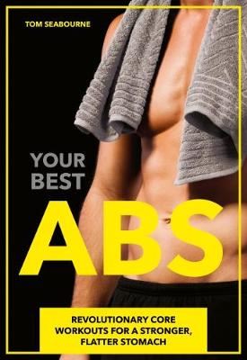 Your Best Abs - Revolutionary Core Workouts for a Stronger, Flatter Stomach