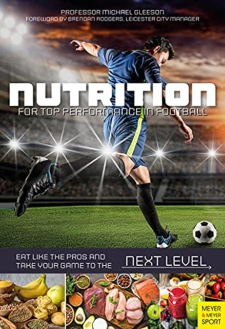Nutrition for Top Performance in Football - Eat Like the Pros and Take Your Game to the Next Level