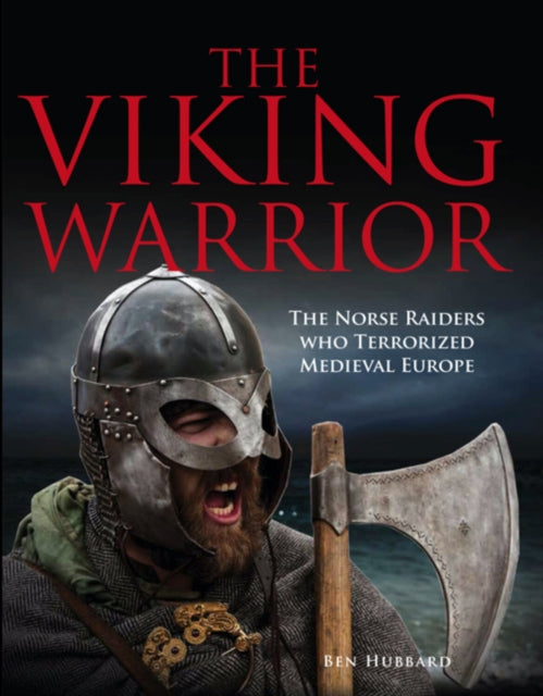The Viking Warrior-The Norse Raiders Who Terrorized Medieval Europe