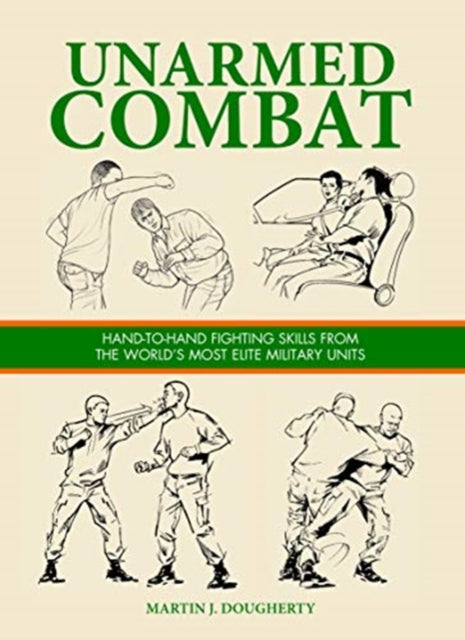 Unarmed Combat - Hand-to-Hand Fighting Skills from the World's Most Elite Military Units