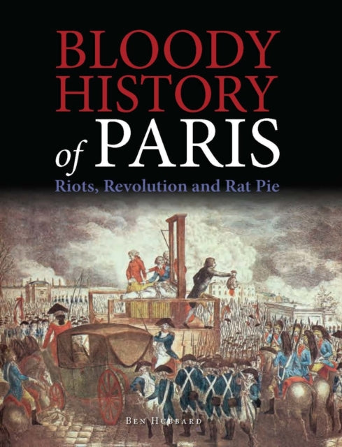 Bloody History of Paris: Riots, Revolution and Rat Pie