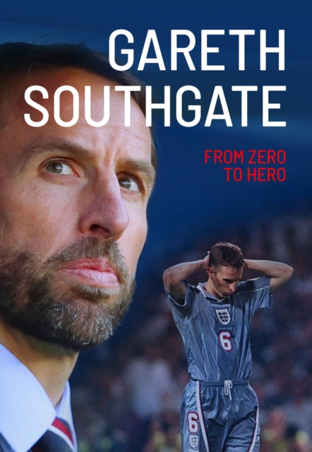 Gareth Southgate - From Zero to Hero
