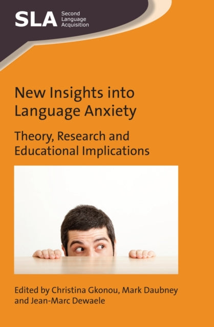 New Insights into Language Anxiety: Theory, Research and Educational Implications
