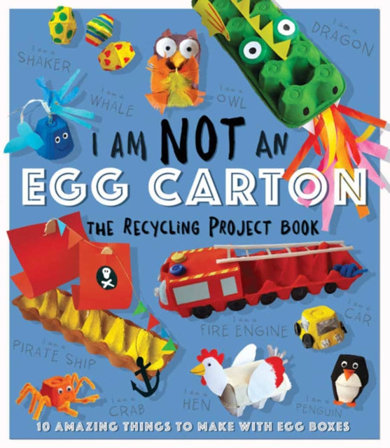 I Am Not An Eggbox: The Recycling Project Book