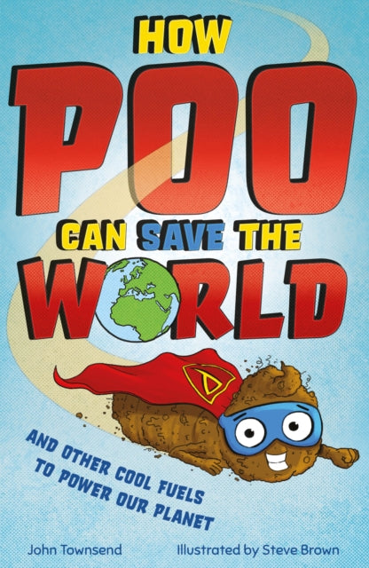 How Poo Can Save the World - and Other Cool Fuels to Help Save Our Planet