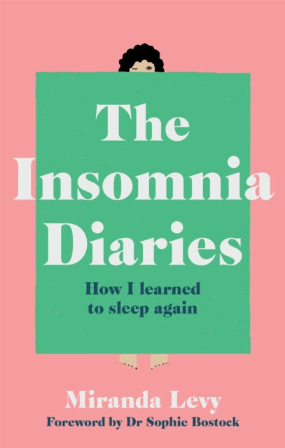 The Insomnia Diaries - How I learned to sleep again - foreword by Dr Sophie Bostock