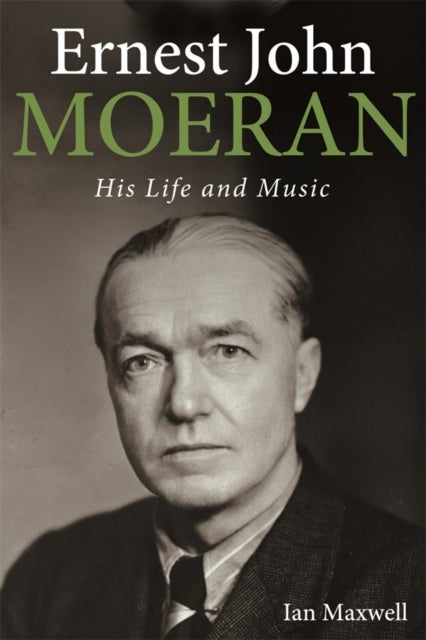 Ernest John Moeran - His Life and Music