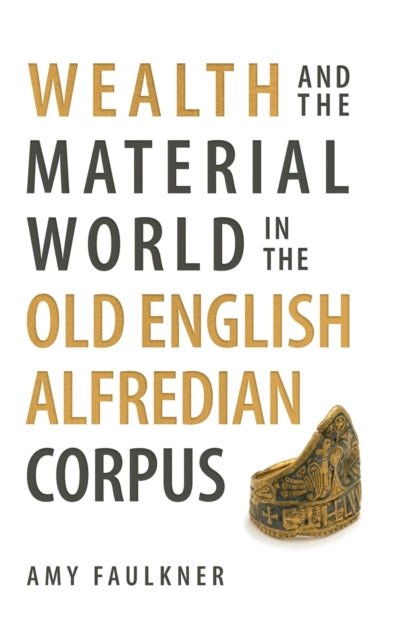 Wealth and the Material World in the Old English Alfredian Corpus