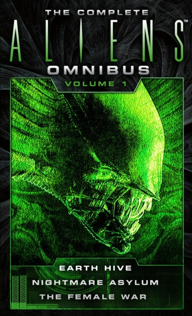 The Complete Aliens Omnibus - Volume 1: Earth Hive, Nightmare Asylum, The Female War