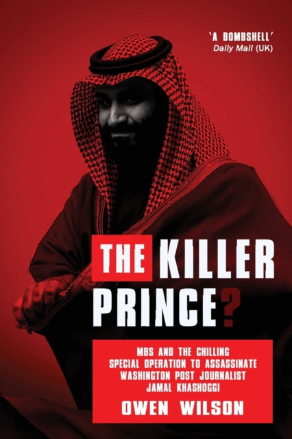 The Killer Prince? - The Chilling Special Operation to Assassinate Washington Post Journalist Jamal Khashoggi by the Saudi Royal Court