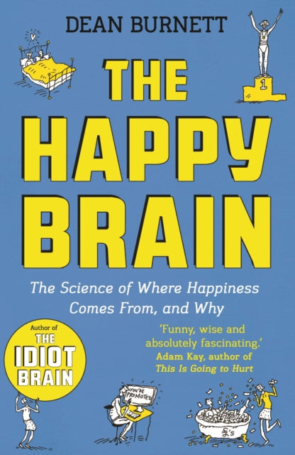 The Happy Brain - The Science of Where Happiness Comes From, and Why