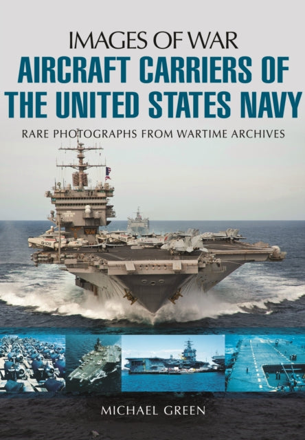 Aircraft Carriers of the United States Navy: Rare Photographs from Wartime Archives