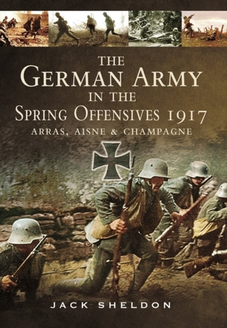 German Army in the Spring Offensives 1917: Arras, Aisne and Champagne