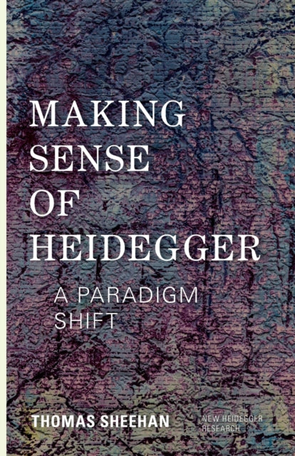 Making Sense of Heidegger: A Paradigm Shift