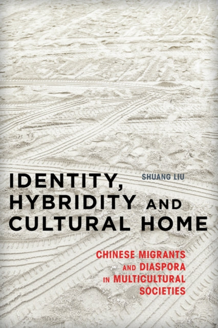 Identity, Hybridity and Cultural Home - Chinese Migrants and Diaspora in Multicultural Societies