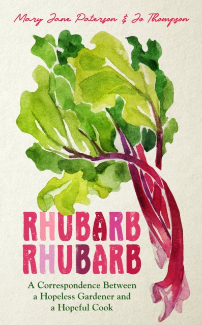 Rhubarb Rhubarb - A correspondence between a hopeless gardener and a hopeful cook