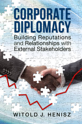 Corporate Diplomacy: Building Reputations and Relationships with External Stakeholders