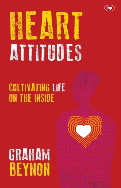 Heart Attitudes: Cultivating Life on the Inside