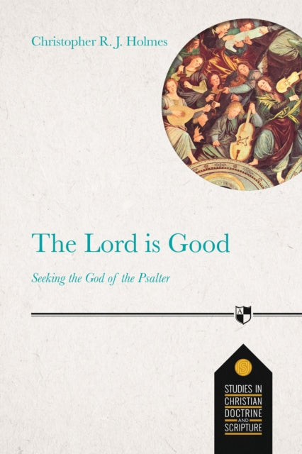 The Lord Is Good - Seeking The God Of The Psalter