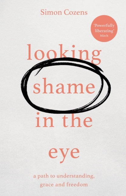 Looking Shame in the Eye - A Path to Understanding, Grace and Freedom