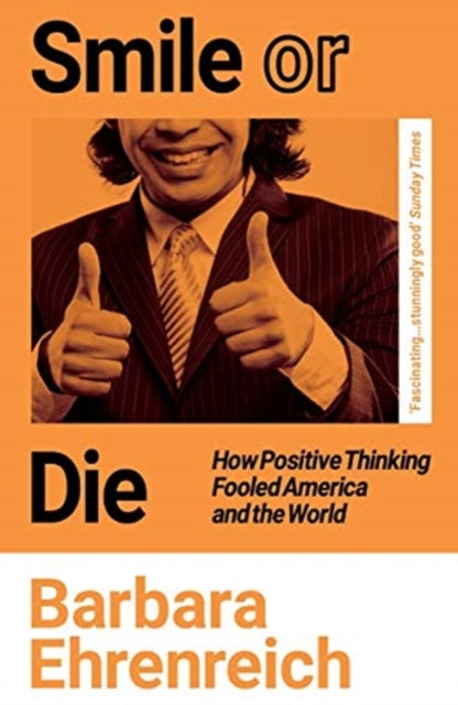 Smile Or Die - How Positive Thinking Fooled America and the World