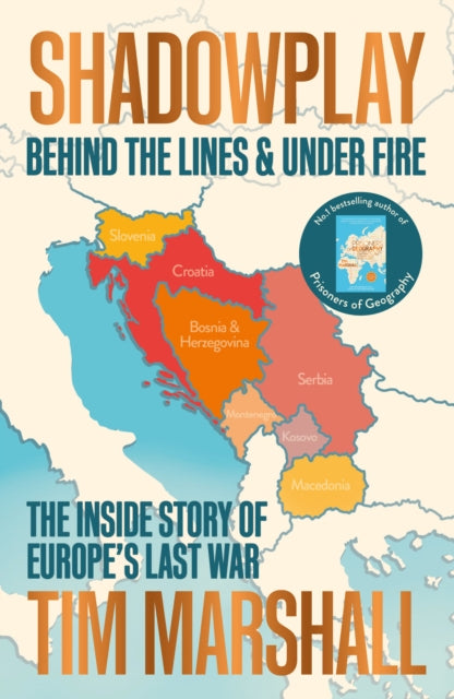 Shadowplay: Behind the Lines and Under Fire - The Inside Story of Europe's Last War