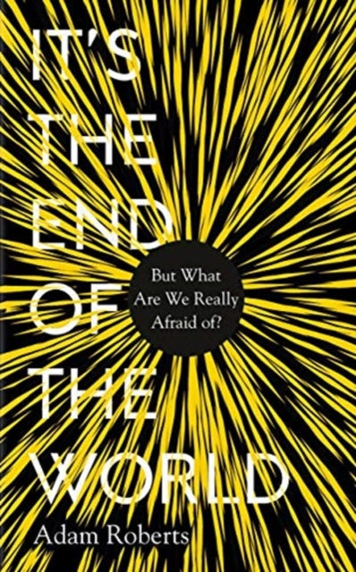 It's the End of the World - But What Are We Really Afraid Of?