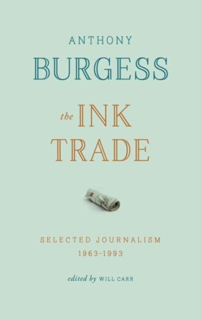 The Ink Trade - Selected Journalism 1961-1993