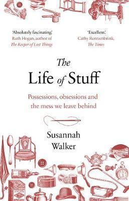 The Life of Stuff - A memoir about the mess we leave behind