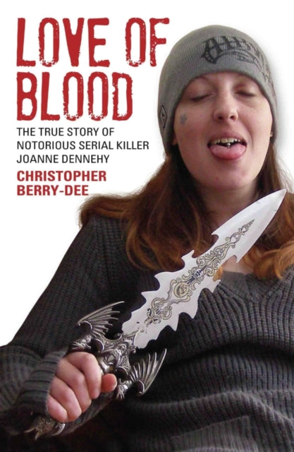 Love of Blood - The True Story of Notorious Serial Killer Joanne Dennehy