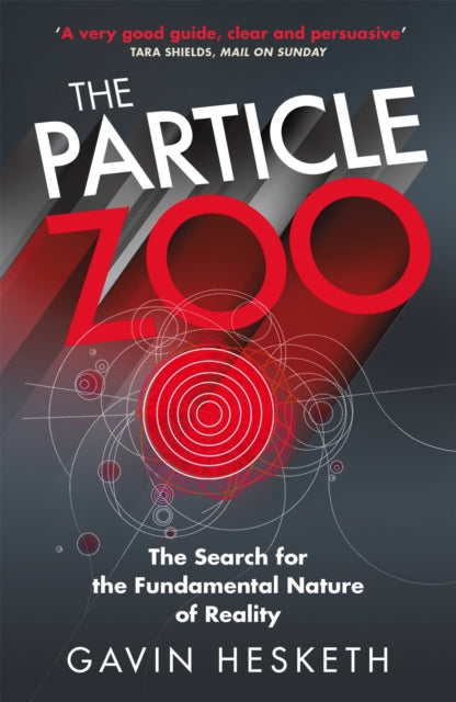 The Particle Zoo: The Search for the Fundamental Nature of Reality