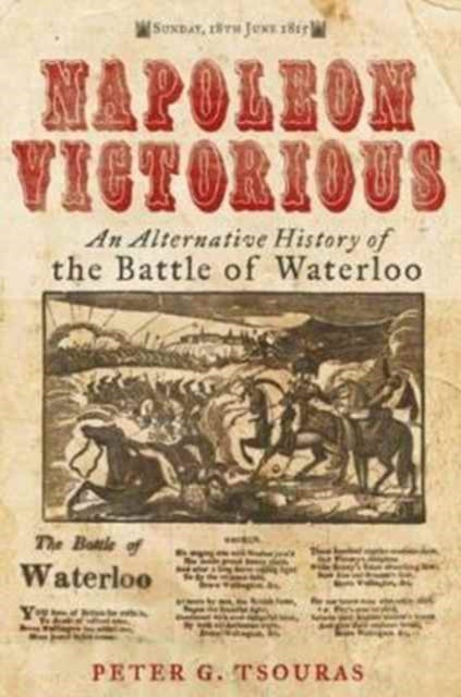 Napoleon Victorious! - An Alternate History of the Battle of Waterloo