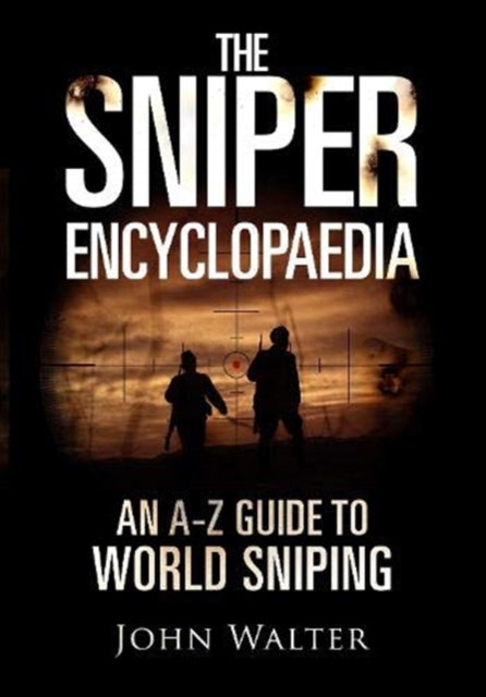 The Sniper Encyclopaedia - An A-Z Guide to World Sniping