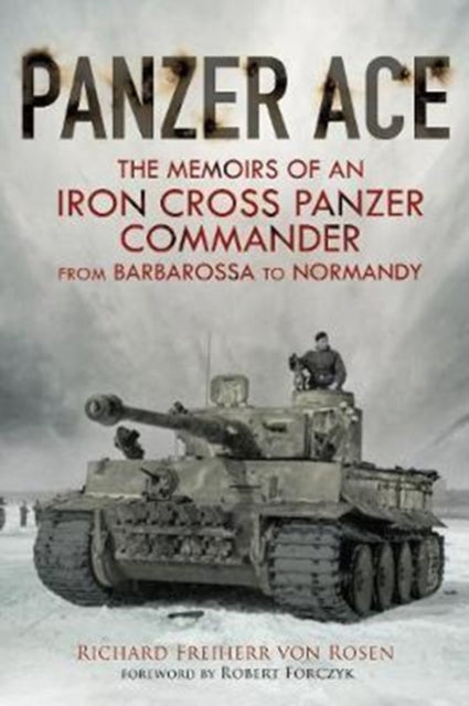 Panzer Ace - The Memoirs of an Iron Cross Panzer Commander from Barbarossa to Normandy