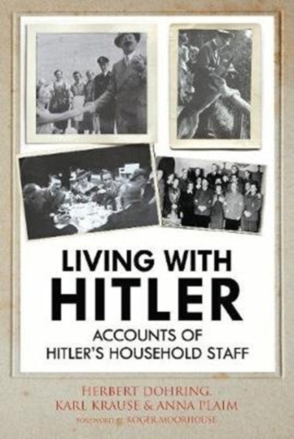 Living with Hitler - Accounts of Hitler's Household Staff